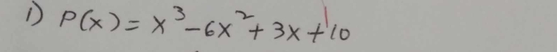 P(x)=x^3-6x^2+3x+10