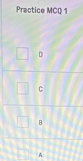 Practice MCQ 1° D 
□ C
□ B
=frac □  A