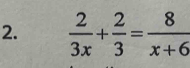  2/3x + 2/3 = 8/x+6 