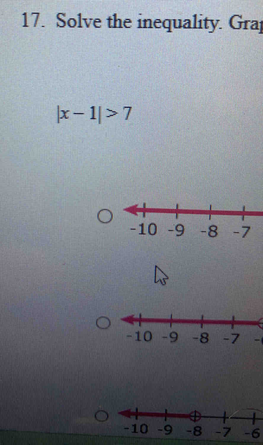 Solve the inequality. Grap
|x-1|>7
-10 -9 -8 -7 -
-6