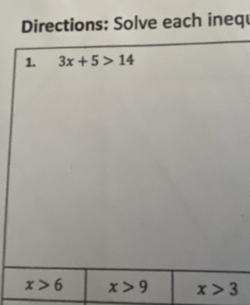 Directions: Solve each inequ
1. 3x+5>14