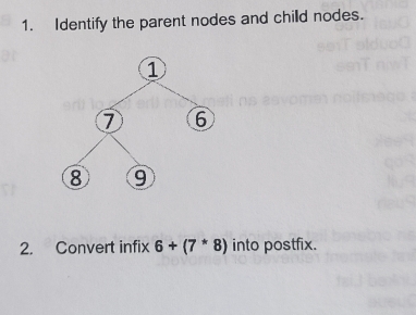 Identify the parent nodes and chilld nodes. 
2. Convert infix 6+(7^*8) into postfix.