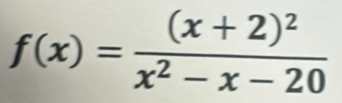 f(x)=frac (x+2)^2x^2-x-20