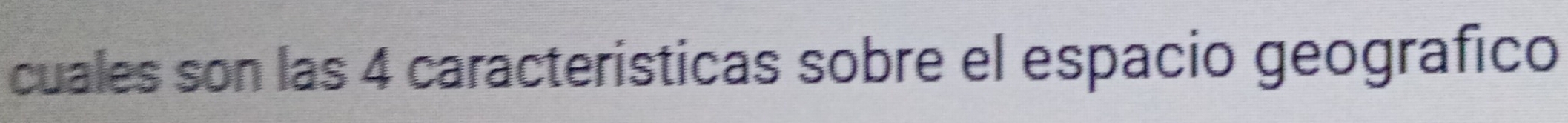 cuales son las 4 caracteristicas sobre el espacio geografico