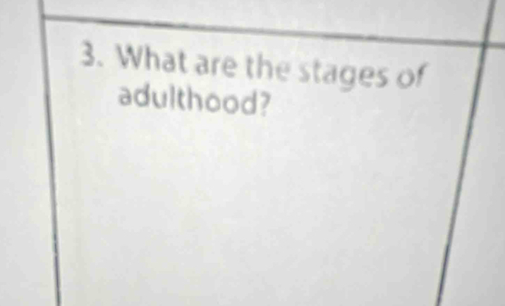 What are the stages of 
adulthood?