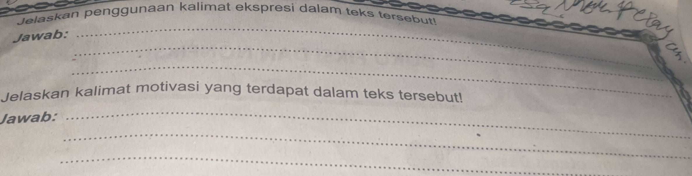 Jelaskan penggunaan kalimat ekspresi dalam teks tersebut! 
_ 
Jawab: 
_ 
_ 
Jelaskan kalimat motivasi yang terdapat dalam teks tersebut! 
Jawab: 
_ 
_ 
_