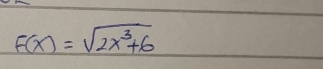 F(x)=sqrt(2x^3+6)