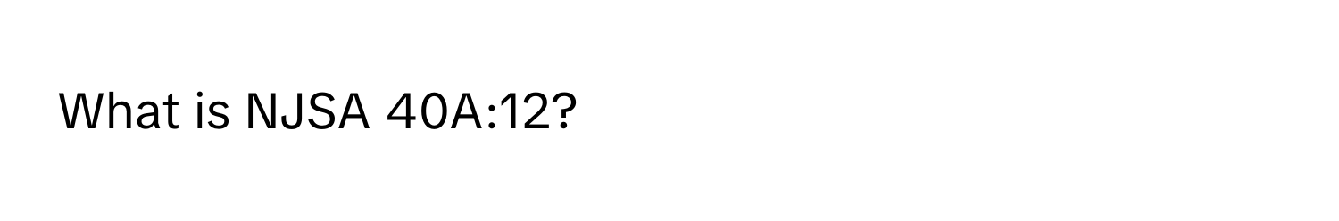 What is NJSA 40A:12?