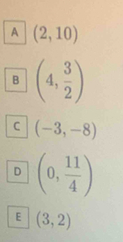 A (2,10)
B (4, 3/2 )
C (-3,-8)
D (0, 11/4 )
E (3,2)