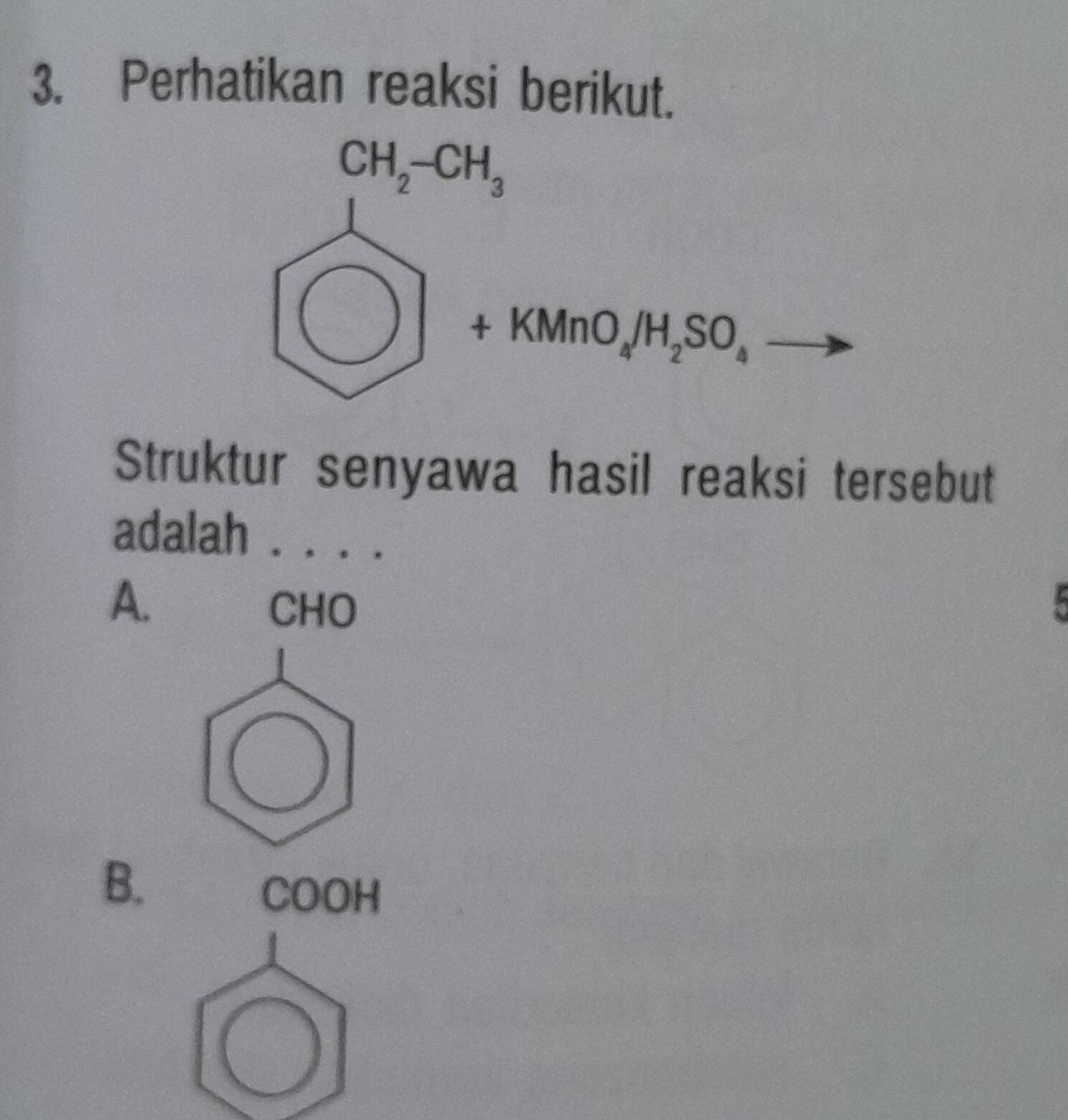 Perhatikan reaksi berikut.
Struktur senyawa hasil reaksi tersebut
adalah . . . .
A.
CHO
 
B.