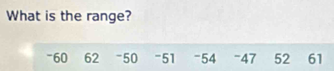 What is the range?
-60 62 -50 "51 -54 -47 52 61