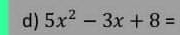 5x^2-3x+8=