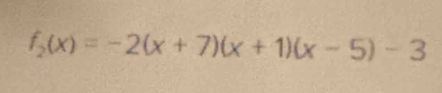 f_2(x)=-2(x+7)(x+1)(x-5)-3