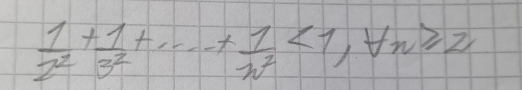  1/2^2 + 1/3^2 +·s + 1/n^2 <1</tex>, forall n≥slant 2