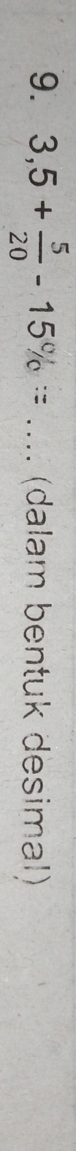 3,5+ 5/20 -15% = _.. (dalam bentuk desimal)