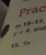 Prac 
15-17.
y=4 , and 
15. 9x