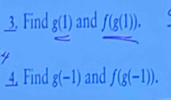 Find g(1) and f(g(1)). 
4. Find g(-1) and f(g(-1)).