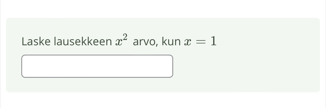 Laske lausekkeen x^2 arvo, kun x=1