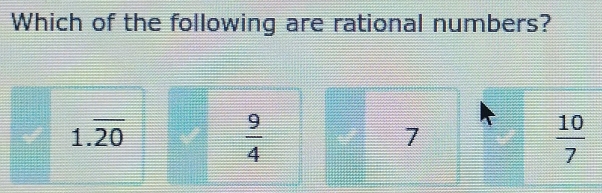 Which of the following are rational numbers?
1.overline 20
 9/4 
7
 10/7 