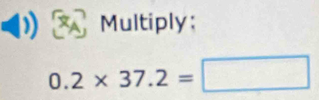 Multiply
0.2* 37.2=□