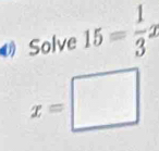 ( Solve 15= 1/3 x