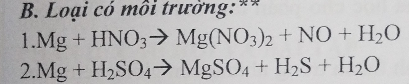 Loại có môi trường:**
1.Mg+HNO_3to Mg(NO_3)_2+NO+H_2O
2.Mg+H_2SO_4to MgSO_4+H_2S+H_2O