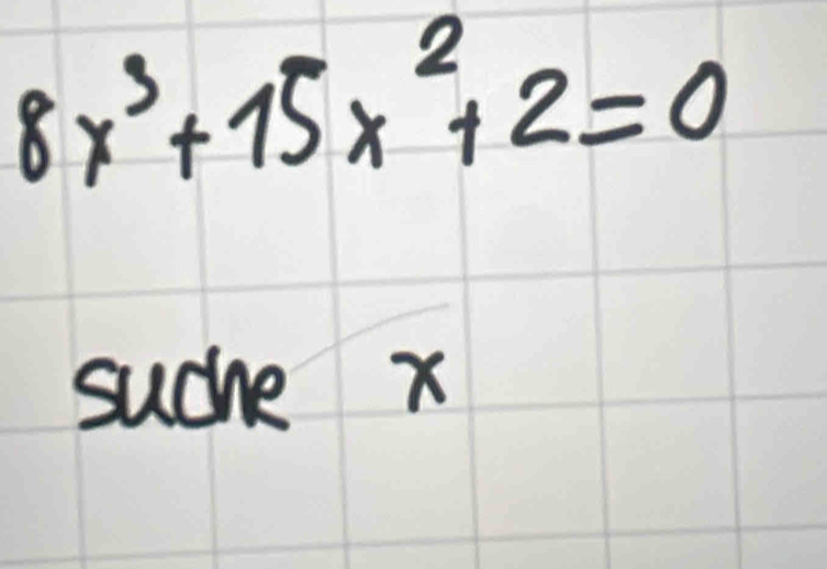 8x^3+15x^2+2=0
suche x