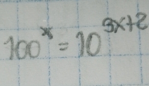 100^x=10^(3x+2)