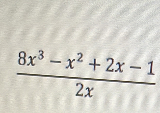  (8x^3-x^2+2x-1)/2x 