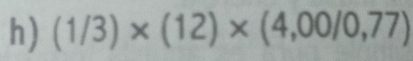 (1/3)* (12)* (4,00/0,77)