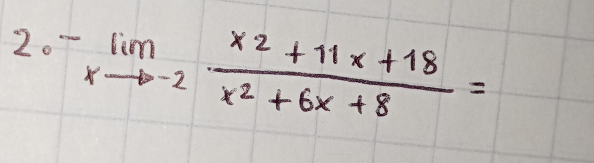 -limlimits _xto -2 (x^2+11x+18)/x^2+6x+8 =