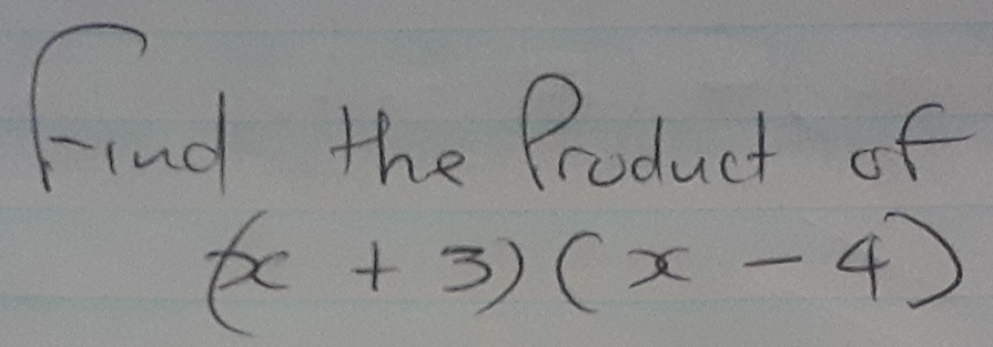 find the Product of
(x+3)(x-4)