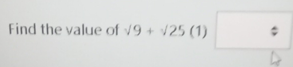 Find the value of sqrt(9)+sqrt(25)(1)□ /