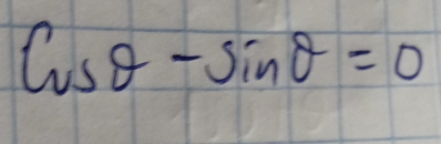 cos θ -sin θ =0