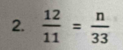  12/11 = n/33 