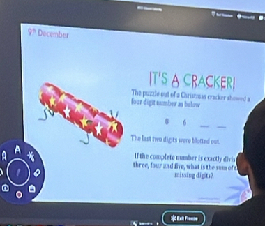 IT'S A CRACKER!
he puzzle out of a Christmas cracker showed a
our digit number as below
0  6
__
he last two digits were blotted out.
a
If the complete number is exactly divis
three, four and five, what is the sum of t
missing digits?
* Ext Freezs