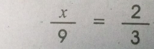  x/9 = 2/3 