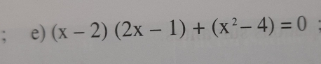 (x-2)(2x-1)+(x^2-4)=0