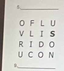 5._
O F L U
V L I S 
R ID O
U C O N
_ 
9.