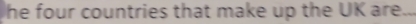 he four countries that make up the UK are..