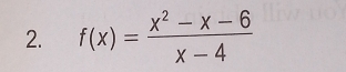 f(x)= (x^2-x-6)/x-4 