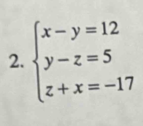 beginarrayl x-y=12 y-z=5 z+x=-17endarray.