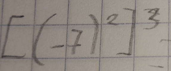 [(-7)^2]^3