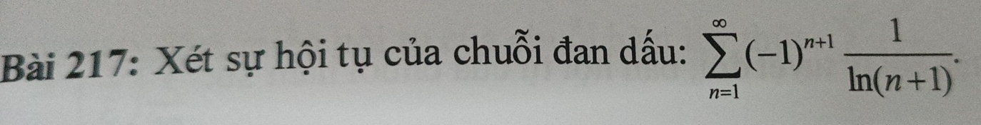 Xét sự hội tụ của chuỗi đan dấu: sumlimits _(n=1)^(∈fty)(-1)^n+1 1/ln (n+1) .