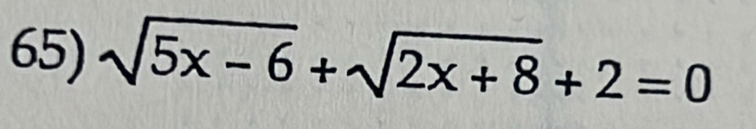 sqrt(5x-6)+sqrt(2x+8)+2=0