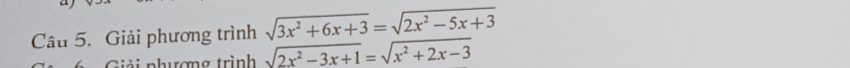 Giải phương trình sqrt(3x^2+6x+3)=sqrt(2x^2-5x+3)
Giải phượng trình sqrt(2x^2-3x+1)=sqrt(x^2+2x-3)