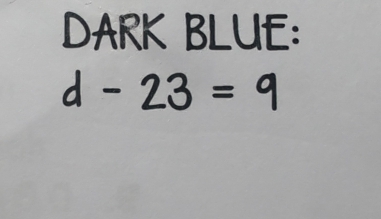 DARK BLUE: 
d - 23 = 9