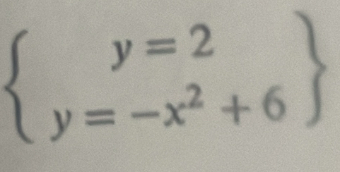 beginarrayl y=2 y=-x^2+6endarray