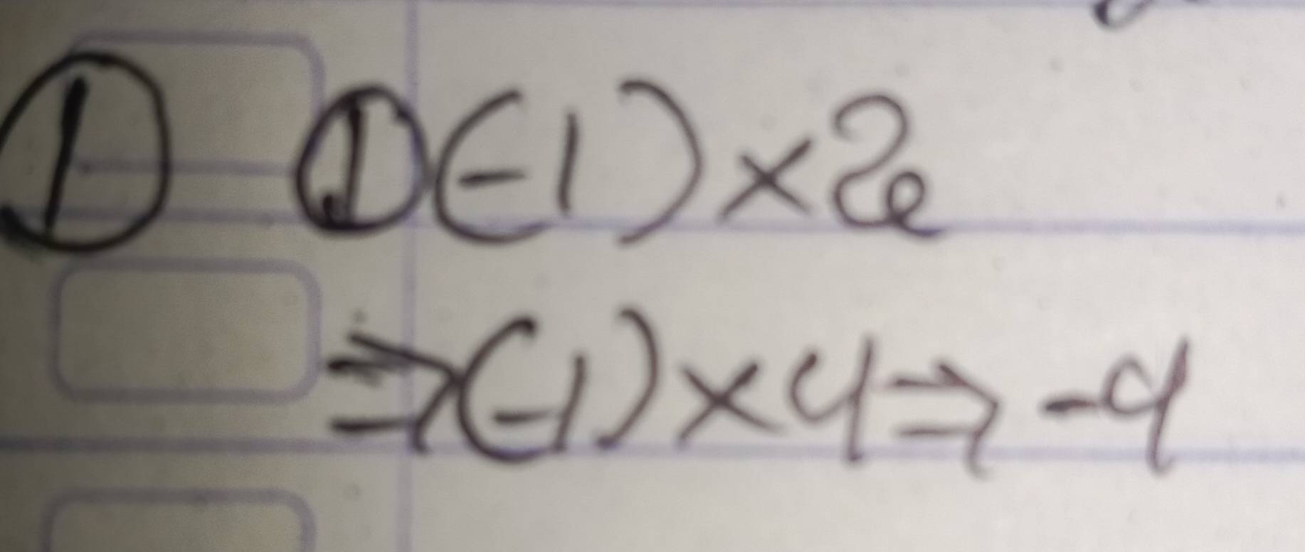 D(-1)* 2
Rightarrow (-1)* 4Rightarrow -4