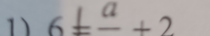 6± frac a+2